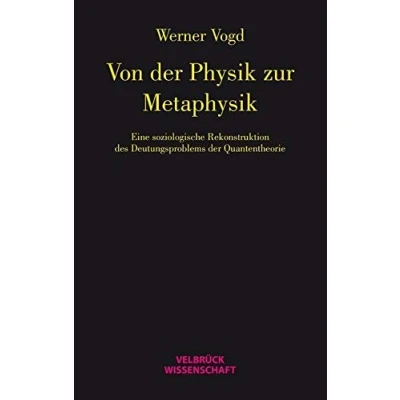 Abbildung von Von der Physik zur Metaphysik: Eine soziologische Studie zum Deutungsproblem Quantentheorie