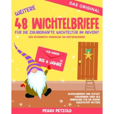 Abbildung von Weitere 48 Wichtelbriefe Für die zauberhafte Wichteltür im Advent Der alternativ magische Adventskalender: Kinder bis 6Jahre, Ausschneiden und ... nutzen (Meine Wichtelwelt Wichtelbücher)