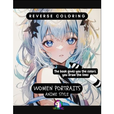 Abbildung von Reverse Coloring (Women Portraits Anime Style): the book gives you colors, draw lines (Reverse Colouring)