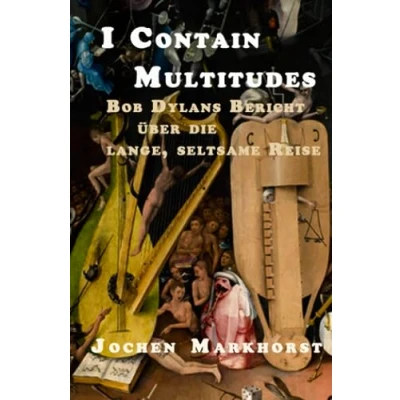 Abbildung von I Contain Multitudes: Bob Dylans Bericht über die lange, seltsame Reise (Die Songs von Dylan)