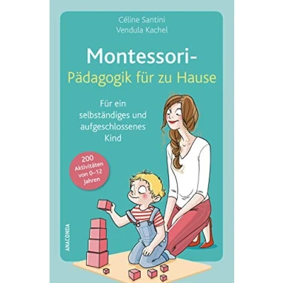 Abbildung von Montessori Pädagogik für zu Hause: 200 Aktivitäten von 0 12 Jahren