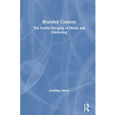 Abbildung von Branded Content: The Fateful Merging of Media and Marketing