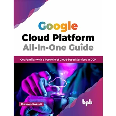 Abbildung von Google Cloud Platform All in One Guide: Get Familiar with a Portfolio of based Services GCP (English Edition)