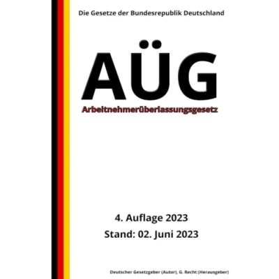 Abbildung von Arbeitnehmerüberlassungsgesetz AÜG, 4. Auflage 2023: Die Gesetze der Bundesrepublik Deutschland