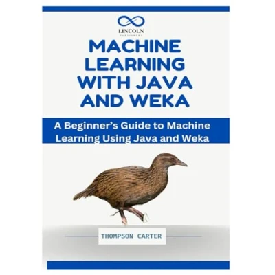 Abbildung von Machine Learning WITH Java and WEKA: A Beginner’s Guide to Using Weka