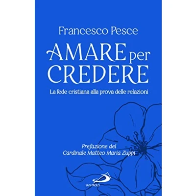 Abbildung von Amare per credere. La fede cristiana alla prova delle relazioni (Progetto famiglia)