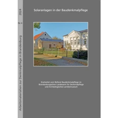 Abbildung von Solaranlagen in der Baudenkmalpflege: Arbeitsmaterialien zur Denkmalpflege Brandenburg Nr. 4/2024