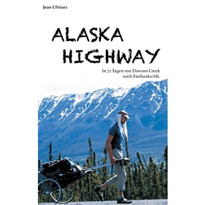 Abbildung von Alaska Highway: In 72 Tagen von Dawson Creek nach Fairbanks/AK.
