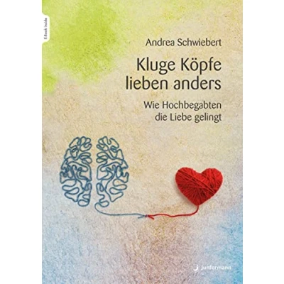 Abbildung von Kluge Köpfe lieben anders: Wie Hochbegabten die Liebe gelingt