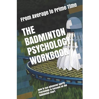 Abbildung von the Badminton Psychology Workbook: How to Use Advanced Sports Succeed on Court