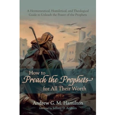 Abbildung von How to Preach the Prophets for All Their Worth: A Hermeneutical, Homiletical, and Theological Guide Unleash Power of