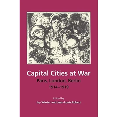 Abbildung von Capital Cities at War: Paris, London, Berlin 1914 1919 (Studies in the Social and Cultural History of Modern Warfare, 2)