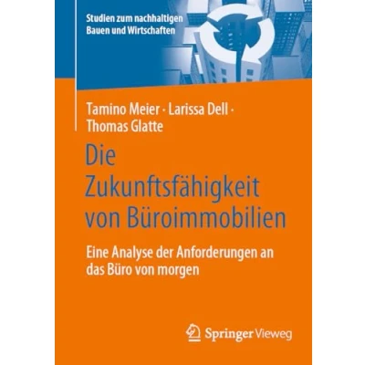 Abbildung von Die Zukunftsfähigkeit von Büroimmobilien: Eine Analyse der Anforderungen an das Büro morgen (Studien zum nachhaltigen Bauen und Wirtschaften)