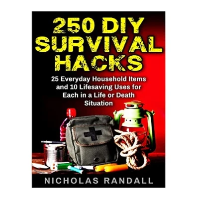 Abbildung von 250 DIY Survival Hacks: 25 Everyday Household Items and 10 Lifesaving Uses for Each in a Life or Death Situation