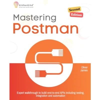 Abbildung von Mastering Postman, Second Edition: Expert walkthrough to build end APIs including testing, integration and automation