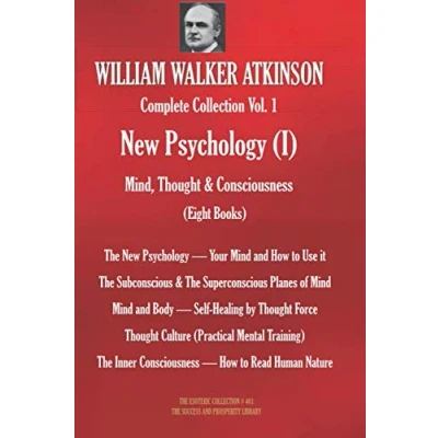 Abbildung von WILLIAM WALKER ATKINSON Complete Collection Vol. 1 New Psychology (I) Mind, Thought &amp; Consciousness (Eight Books) (The Esoteric Library, Band 401)