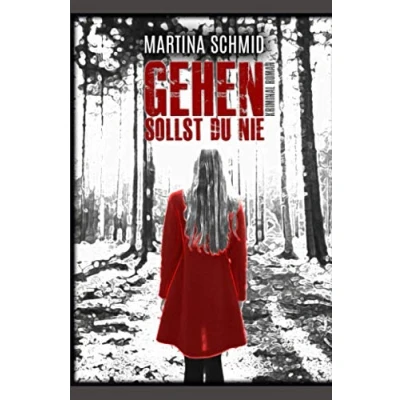 Abbildung von Gehen Sollst Du Nie: Kriminalroman. Psycho Krimi von Martina Schmid