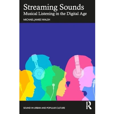 Abbildung von Streaming Sounds: Musical Listening in the Digital Age (Sound Urban and Popular Culture)