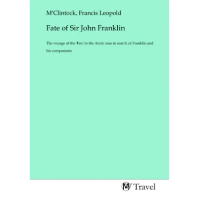 Abbildung von Fate of Sir John Franklin: the voyage &#039;Fox&#039; in Arctic seas search Franklin and his companions