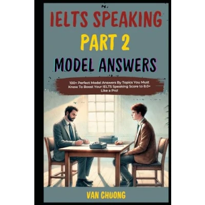 Abbildung von IELTS Speaking Part 2 Model Answers: 100+ Perfect Answers By Topics You Must Know to Boost Your Score 8.0+ Like a Pro! (Ielts 1, 2, 3 Sucess, Band 2)