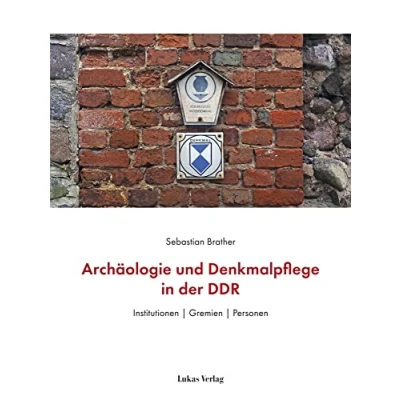 Abbildung von Archäologie und Denkmalpflege in der DDR: Institutionen Gremien Personen