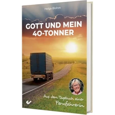 Abbildung von Gott und mein 40 Tonner: Aus dem Tagebuch einer Fernfahrerin