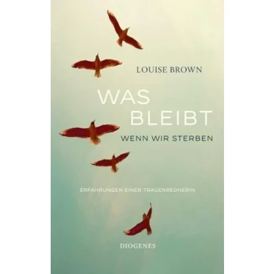 Abbildung von Was bleibt, wenn wir sterben: Erfahrungen einer Trauerrednerin