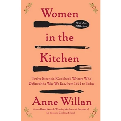 Abbildung von Women in the Kitchen: Twelve Essential Cookbook Writers Who Defined Way We Eat, from 1661 to Today