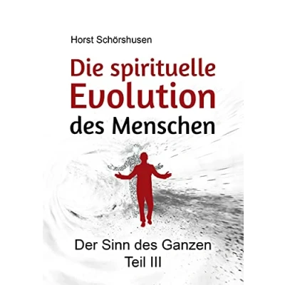 Abbildung von Die spirituelle Evolution des Menschen: Der Sinn Ganzen III
