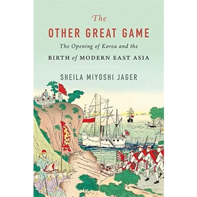 Abbildung von the Other Great Game: Opening of Korea and Birth Modern East Asia