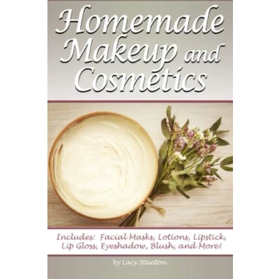 Abbildung von Homemade Makeup and Cosmetics: Learn How to Make Your Own Natural Cosmetics