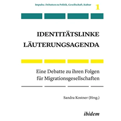 Abbildung von Identitätslinke Läuterungsagenda: Eine Debatte zu ihren Folgen für Migrationsgesellschaften (Impulse. Debatten Politik, Gesellschaft, Kultur)