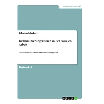 Abbildung von Diskriminierungsrisiken in der sozialen Arbeit: Die Bedeutsamkeit von Diskriminierungskritik
