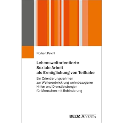 Abbildung von Lebensweltorientierte Soziale Arbeit als Ermöglichung von Teilhabe: Ein Orientierungsrahmen zur Weiterentwicklung wohnbezogener Hilfen und Dienstleistungen für Menschen mit Behinderung