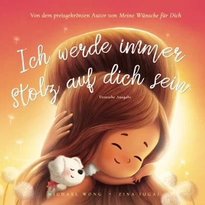 Abbildung von Ich werde immer stolz auf dich sein: Deutsche Ausgabe (I Will Always Be Proud of You: German edition) (Die „Bedingungslose Liebe“ Reihe (Deutsche Ausgabe), Band 2)