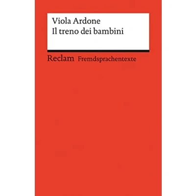 Abbildung von Il treno dei bambini. Italienischer Text mit deutschen Worterklärungen. Niveau B2 (GER): Ardone, Viola Originalversion Erläuterungen 14501 (Reclams Universal Bibliothek)