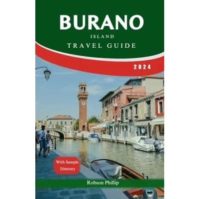 Abbildung von Burano Island Travel Guide 2024: Basking in the Colors of Burano: A Vibrant Journey Through Venice&#039;s Enchanting (DiscoverMore Guide, Band 13)