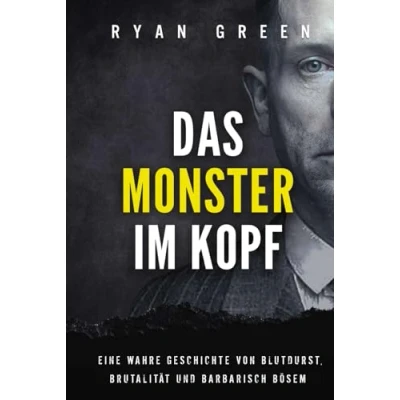 Abbildung von Das Monster Im Kopf: Eine Wahre Geschichte Von Devianz, Folter Und Sozialer Säuberung (Wahres Verbrechen)