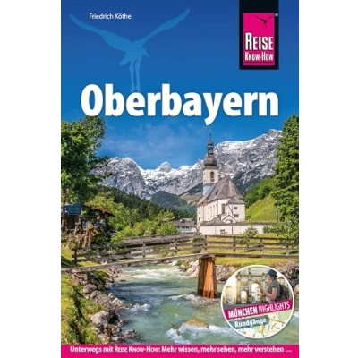 Abbildung von Reise Know How Reiseführer Oberbayern: Bayerns Süden mit Extrakapitel München alle Highlights der bayrischen Landeshauptstadt inkl. Stadtrundgänge