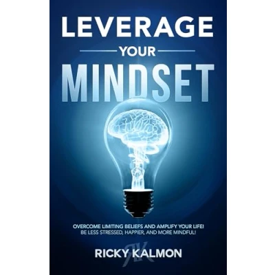 Abbildung von Leverage Your Mindset: Overcome Limiting Beliefs and Amplify Life!: Be Less Stressed, Happier, More Mindful