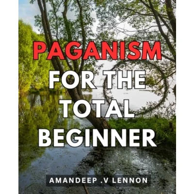 Abbildung von Paganism for the Total Beginner: Unlock Secrets of Paganism: Essential Guide Beginners to Embrace Nature Based Spiritual Path