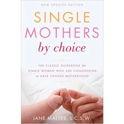 Abbildung von Single Mothers by Choice: A Guidebook for Women Who Are Considering or Have Chosen Motherhood