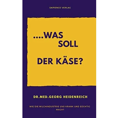 Abbildung von ...was soll der Käse!: Wie die Milchindustrie uns krank und süchtig macht.