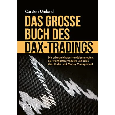 Abbildung von Das große Buch des DAX Tradings: die erfolgreichsten Handelsstrategien, wichtigsten Produkte und alles über Risiko &amp; Money Management