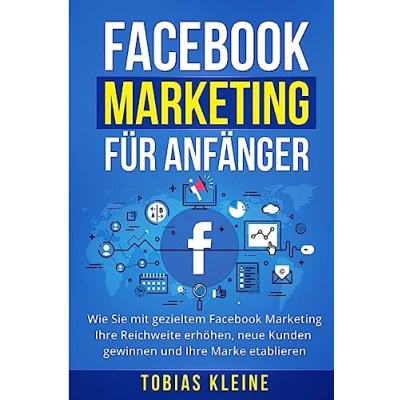 Abbildung von Facebook Marketing für Anfänger: Wie Sie mit gezieltem Ihre Reichweite erhöhen, neue Kunden gewinnen und Marke etablieren.