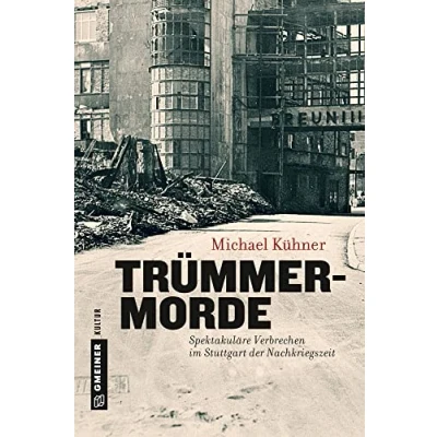 Abbildung von Trümmermorde: Spektakuläre Verbrechen im Stuttgart der Nachkriegszeit (Regionalgeschichte GMEINER Verlag)