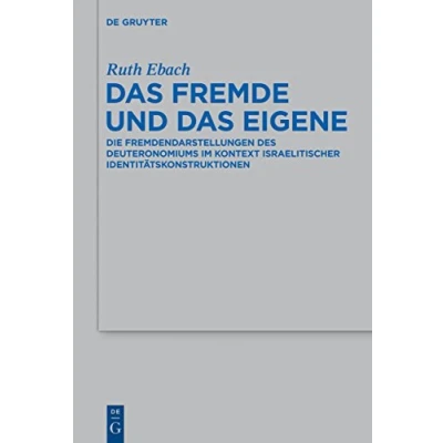 Abbildung von das Fremde und Eigene: Die Fremdendarstellungen des Deuteronomiums im Kontext israelitischer Identitätskonstruktionen (Beihefte zur Zeitschrift ... Wissenschaft, 471, Band 471)