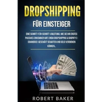 Abbildung von Business online / Dropshipping für Einsteiger: Eine Schritt Anleitung, wie Sie Ihr erstes passives Einkommen mit einem &amp; ... schaffen und Geld verdienen können...