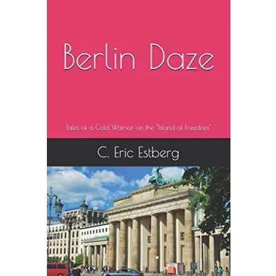 Abbildung von Berlin Daze: Tales of a Cold Warrior on the &quot;Island Freedom&quot;