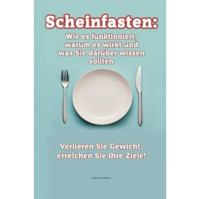 Abbildung von Scheinfasten: Wie es funktioniert, warum wirkt und was Sie darüber wissen sollten Verlieren Gewicht, erreichen Ihre Ziele!